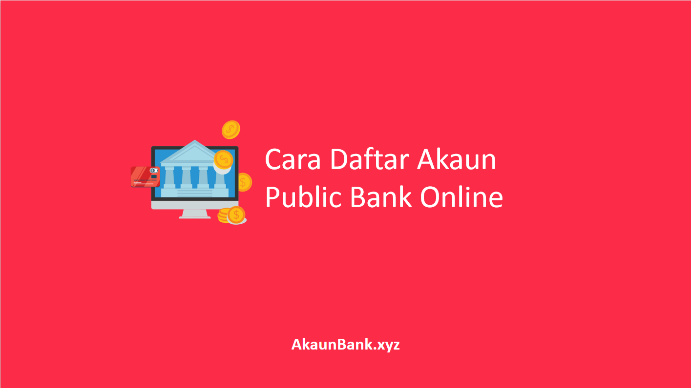 Cara Daftar Akaun Public Bank