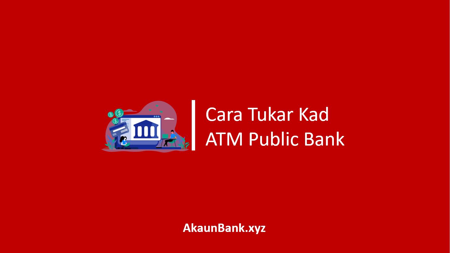 Cara Tukar Kad ATM Public Bank