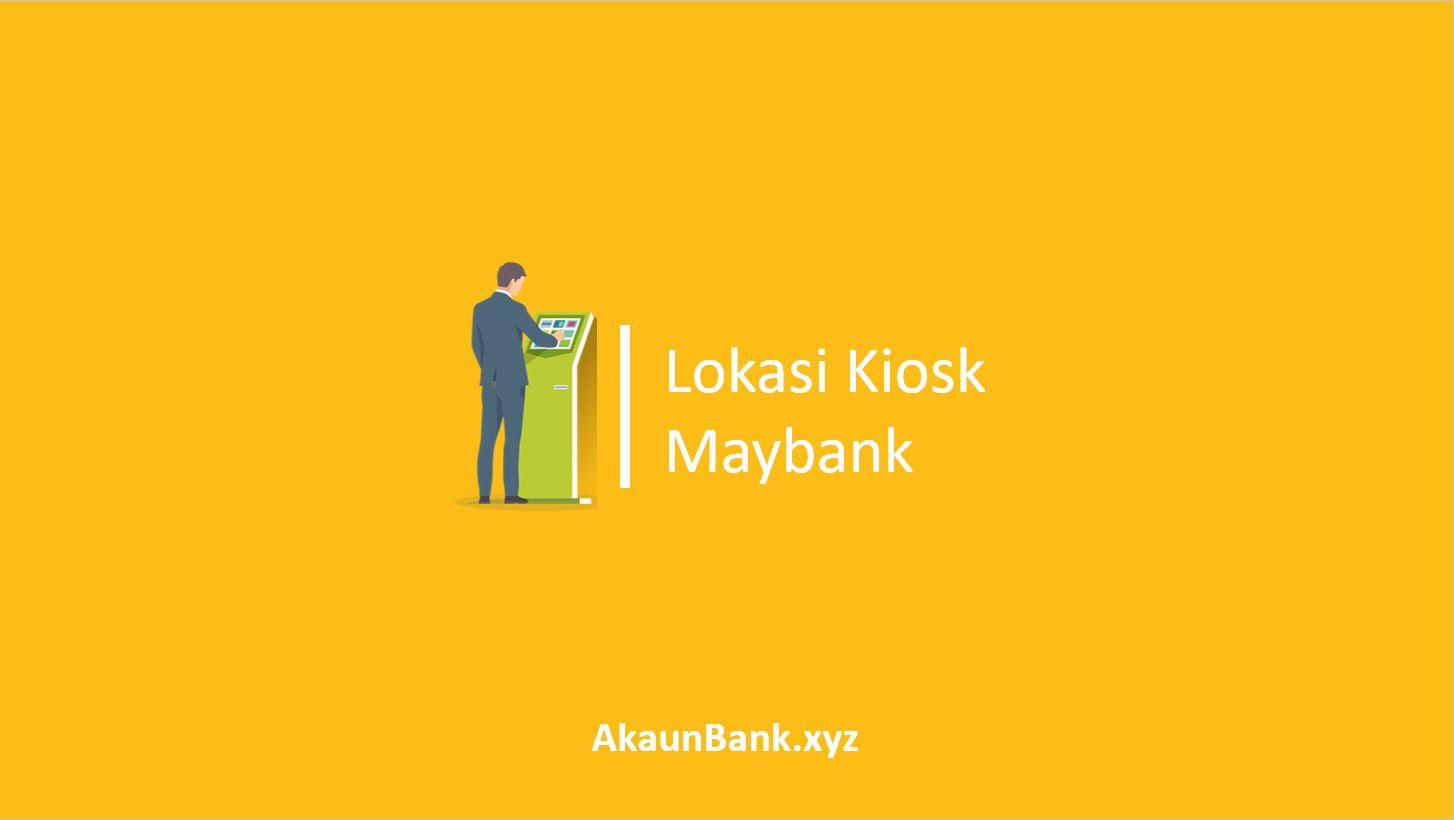 Lokasi Kiosk Maybank