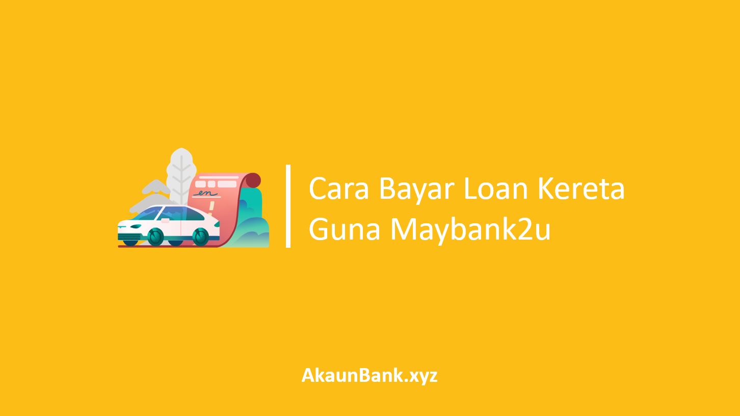 Cara Bayar Loan Kereta Guna Maybank2u