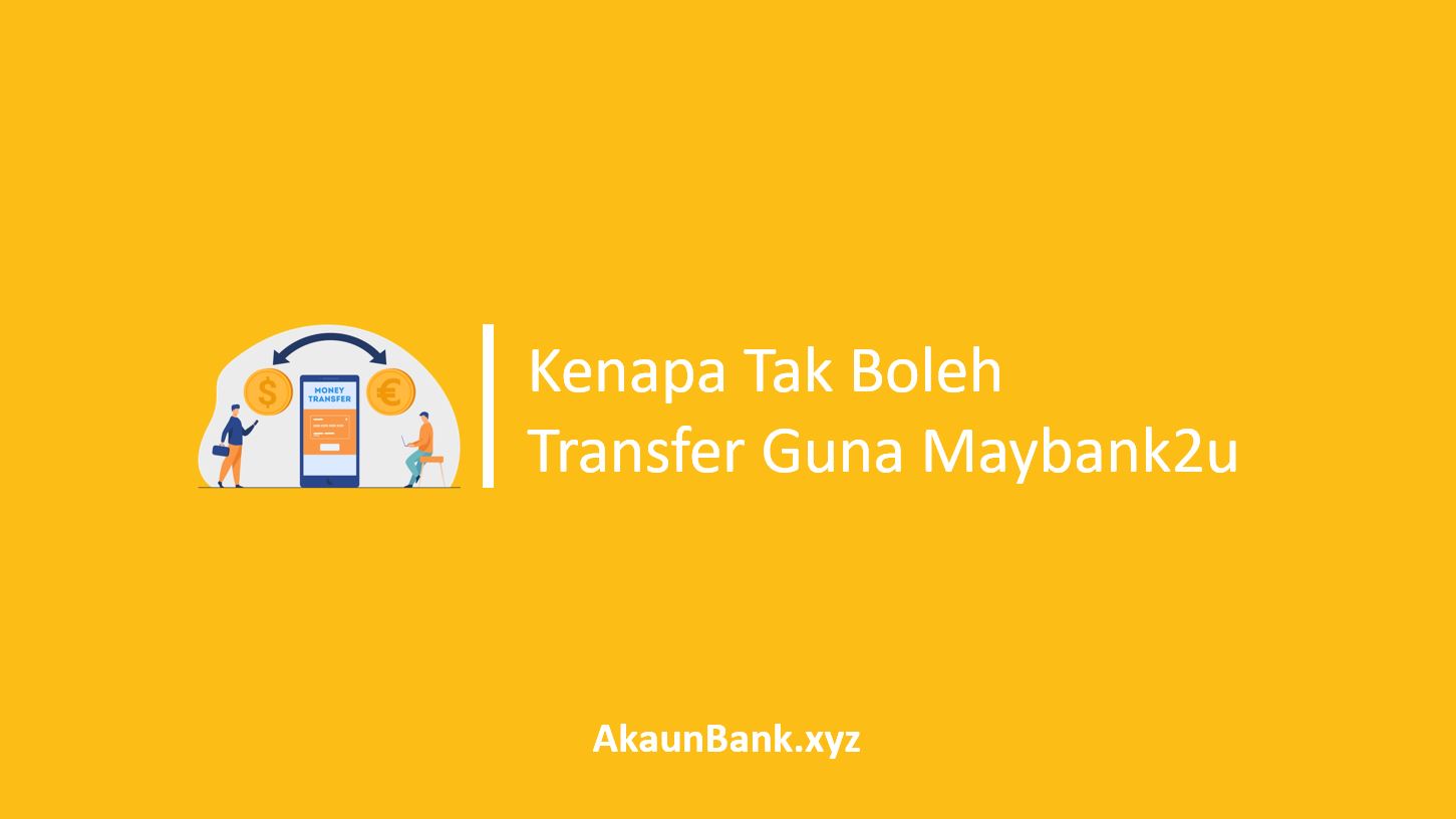 Kenapa Tak Boleh Transfer Guna Maybank2u