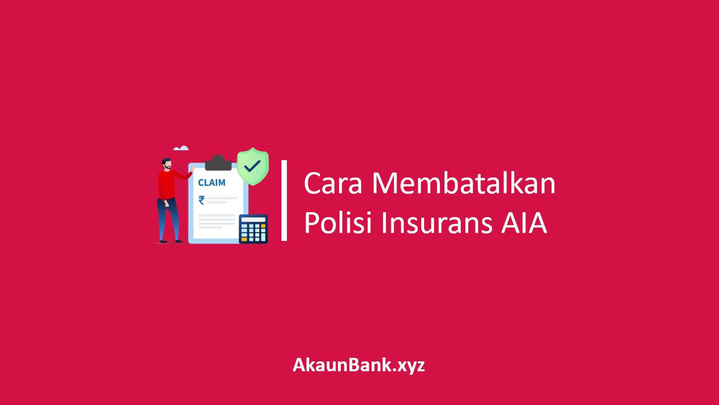 Cara Membatalkan Polisi Insurans AIA