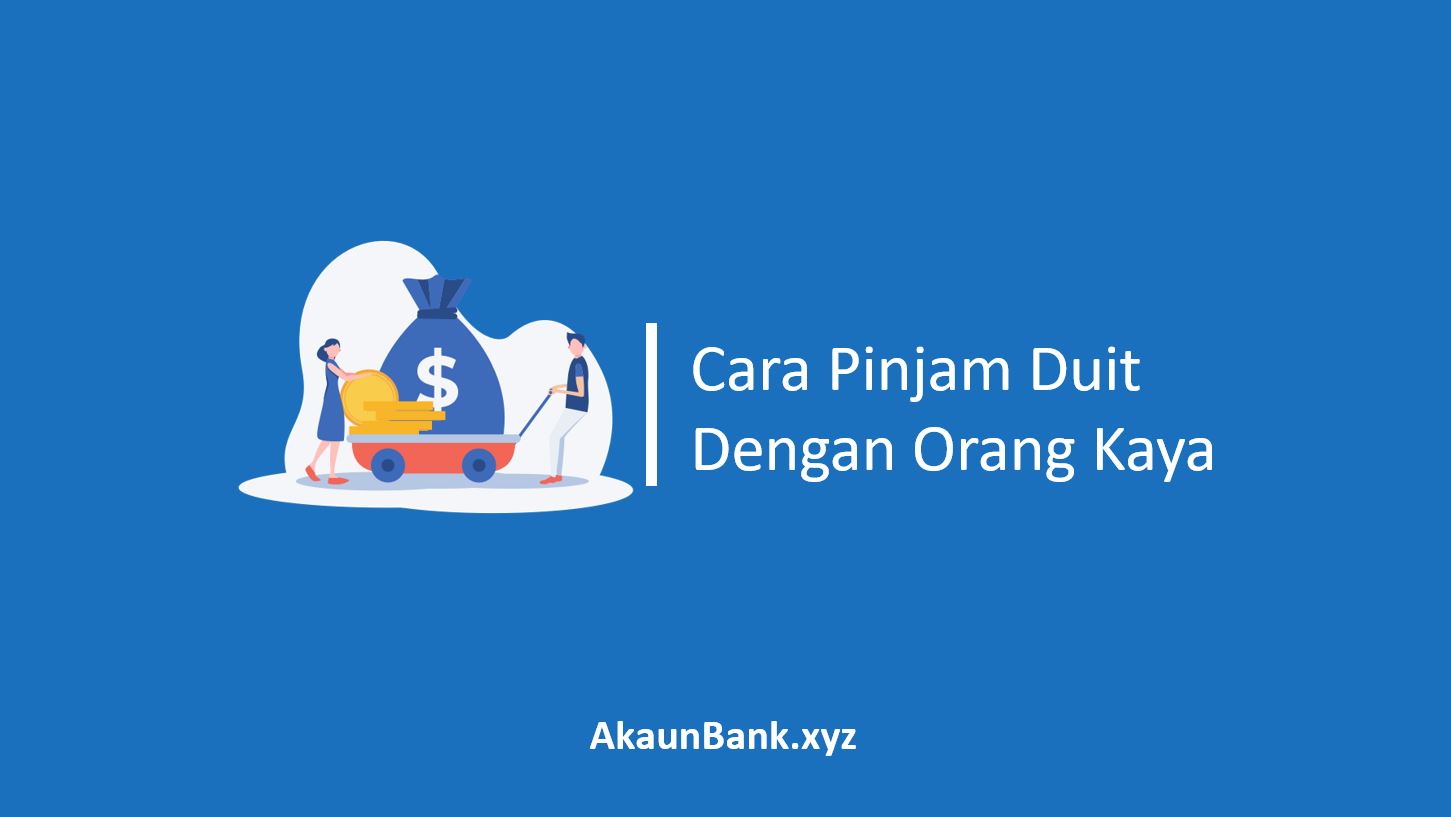 Pinjam Duit Dengan Orang Kaya