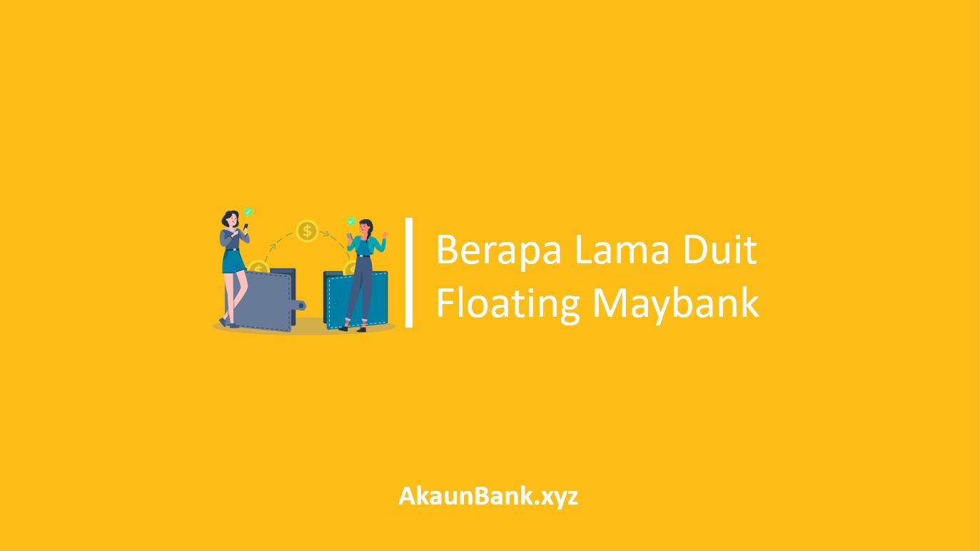 Berapa Lama Duit Floating Maybank