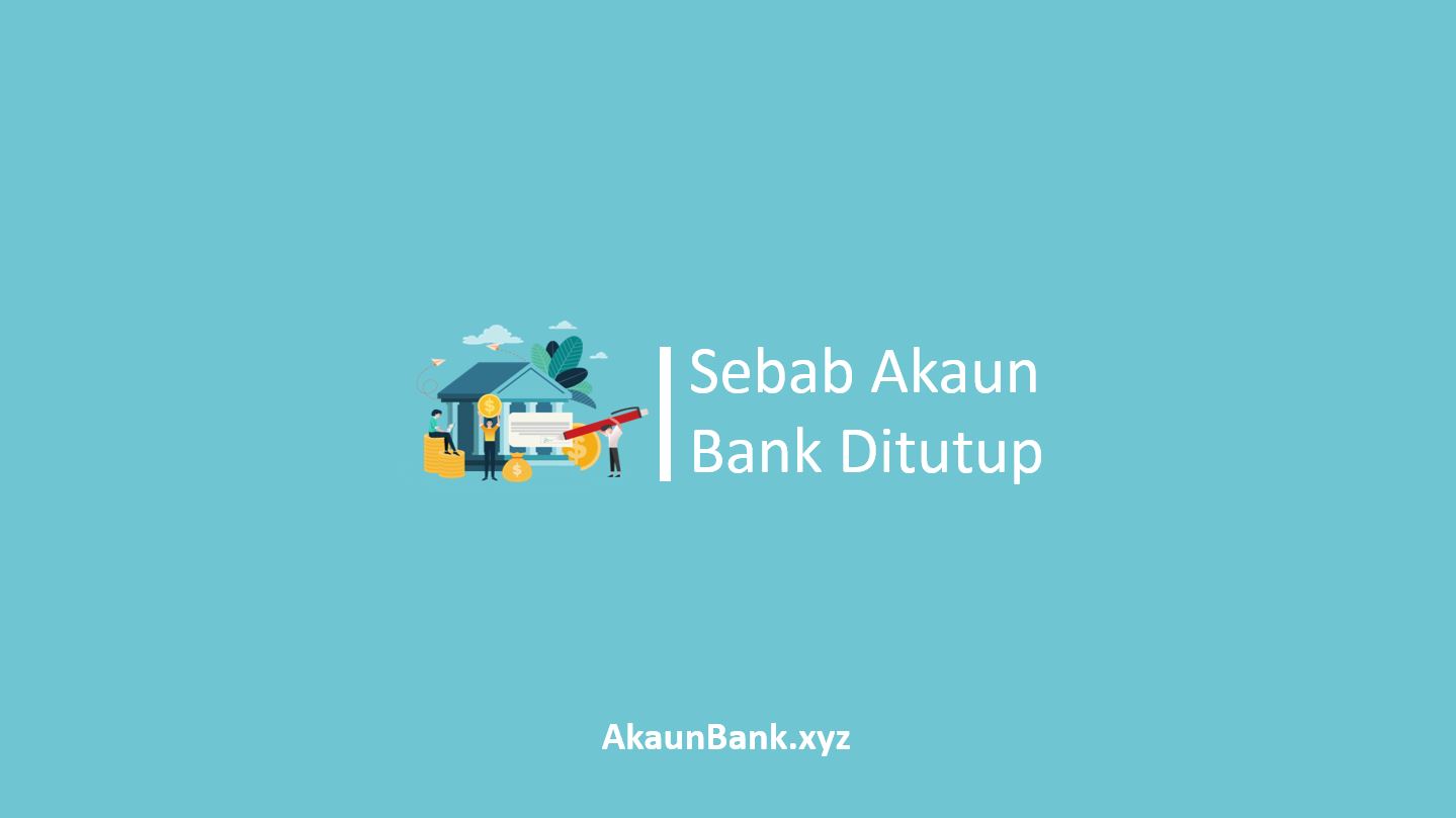 Sebab Akaun Bank Ditutup