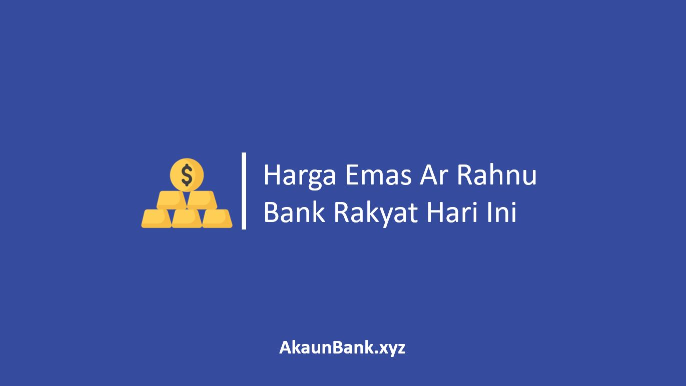 Harga Emas Ar Rahnu Bank Rakyat Hari Ini