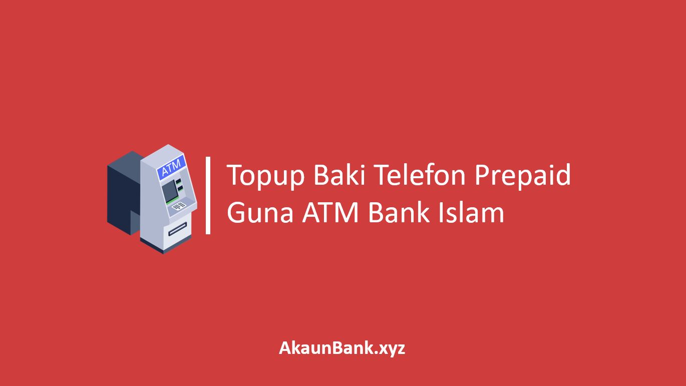 Cara Topup Baki Telefon Prepaid Guna ATM Bank Islam