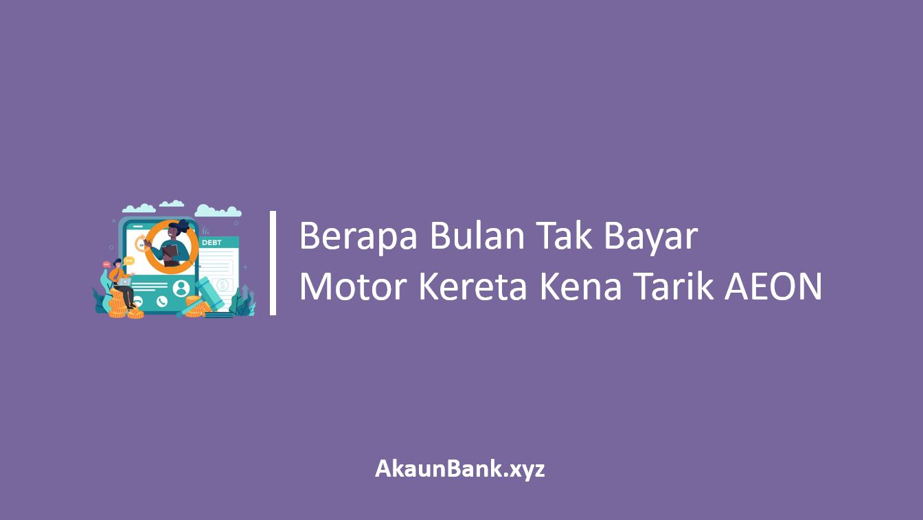 Berapa Bulan Tak Bayar Motor Kereta Kena Tarik AEON