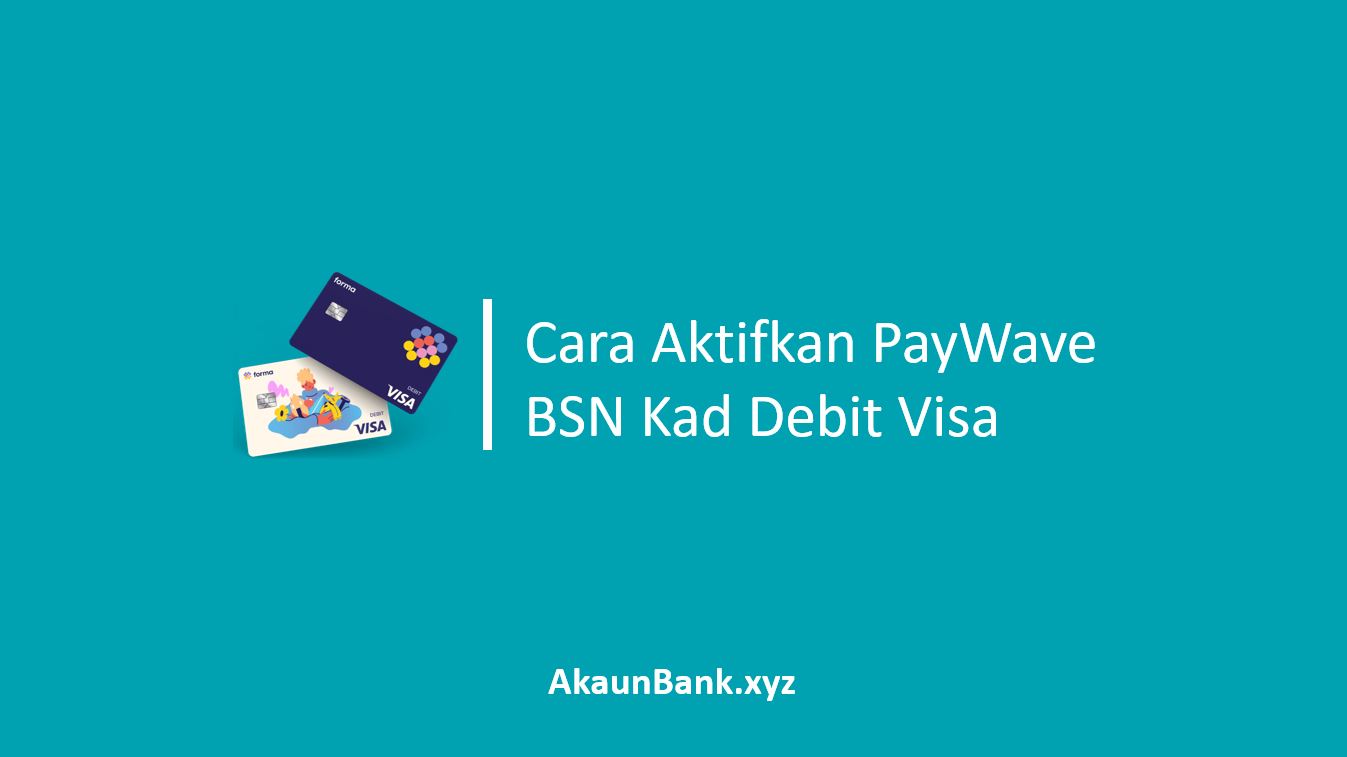 Cara Aktifkan PayWave BSN Kad Debit Visa