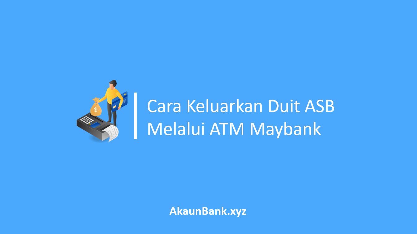 Cara Keluarkan Duit ASB Melalui ATM Maybank