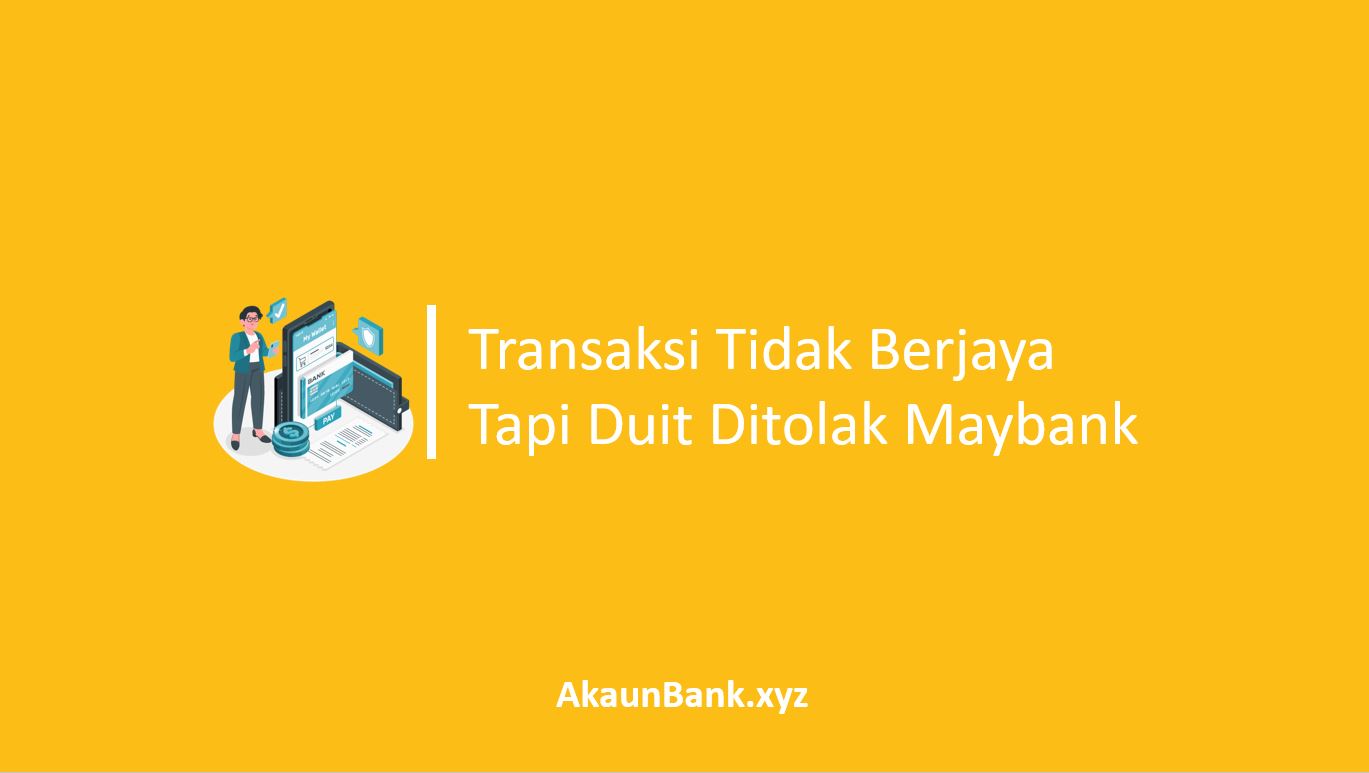 Transaksi Tidak Berjaya Tapi Duit Ditolak Maybank