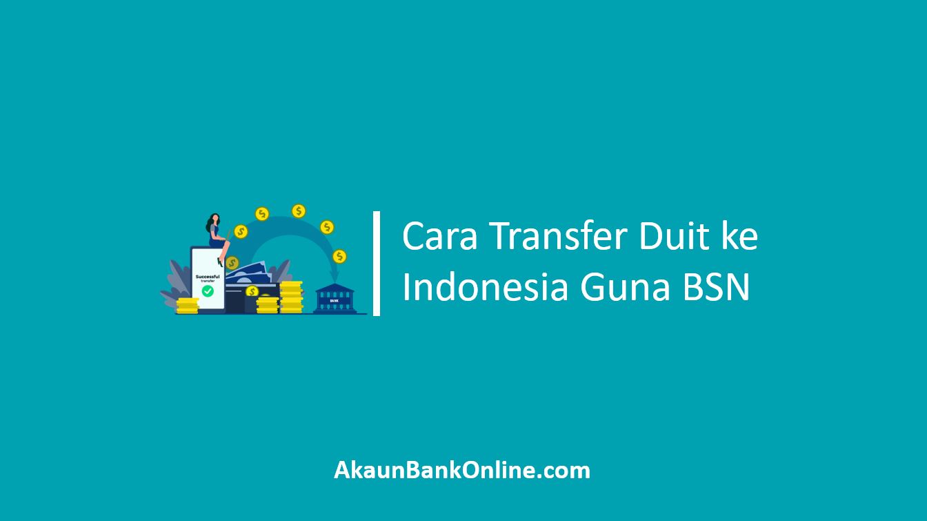 Cara Transfer Duit ke Indonesia Guna BSN