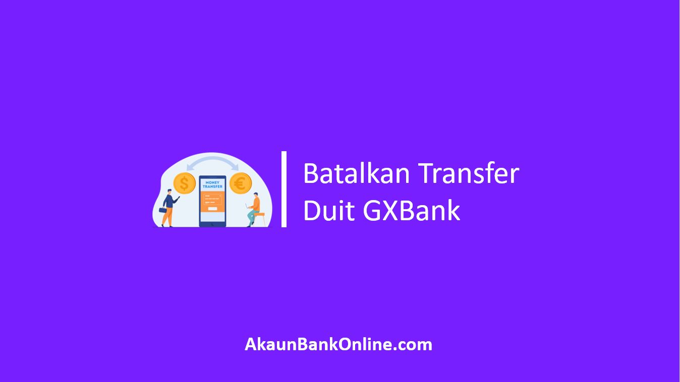 Cara Batalkan Transfer Duit GXBank