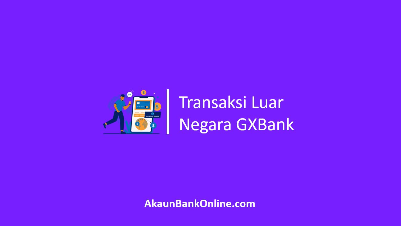 Transaksi Luar Negara GXBank