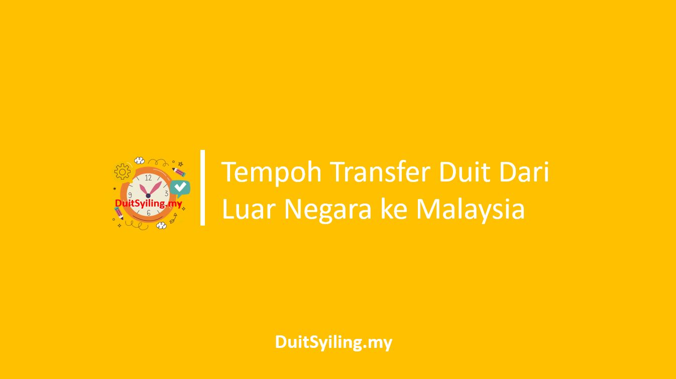 Tempoh Transfer Duit Dari Luar Negara ke Malaysia