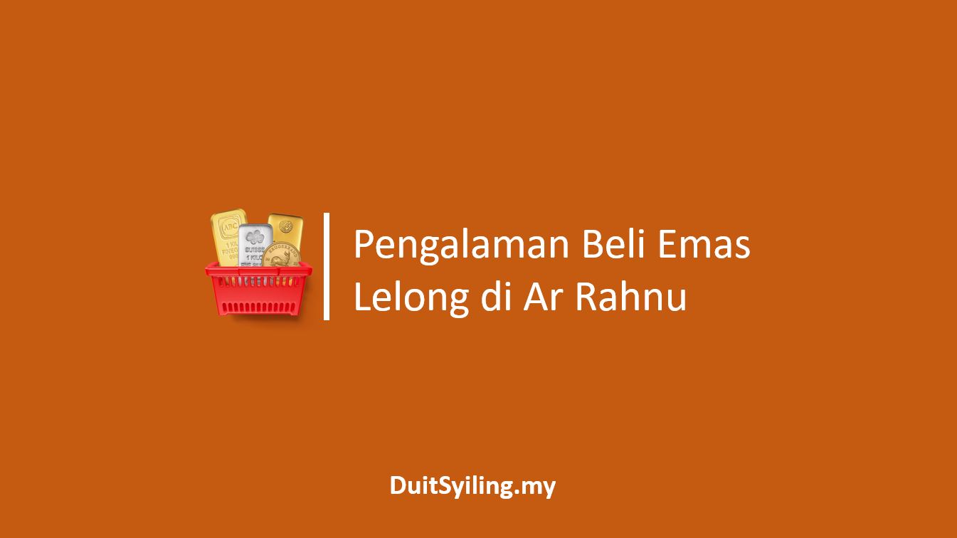 Pengalaman Beli Emas Lelong di Ar Rahnu